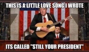 Still your President